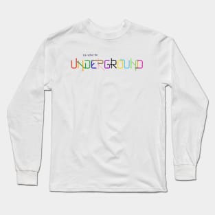 I'd Rather Be Underground Long Sleeve T-Shirt